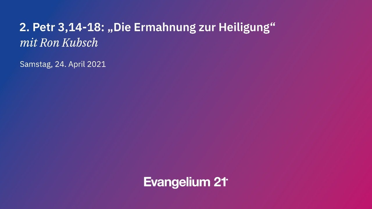10 // Ron Kubsch — Die Ermahnung zur Heiligung (2. Petr 3,14-18) // E21-Konferenz 2021