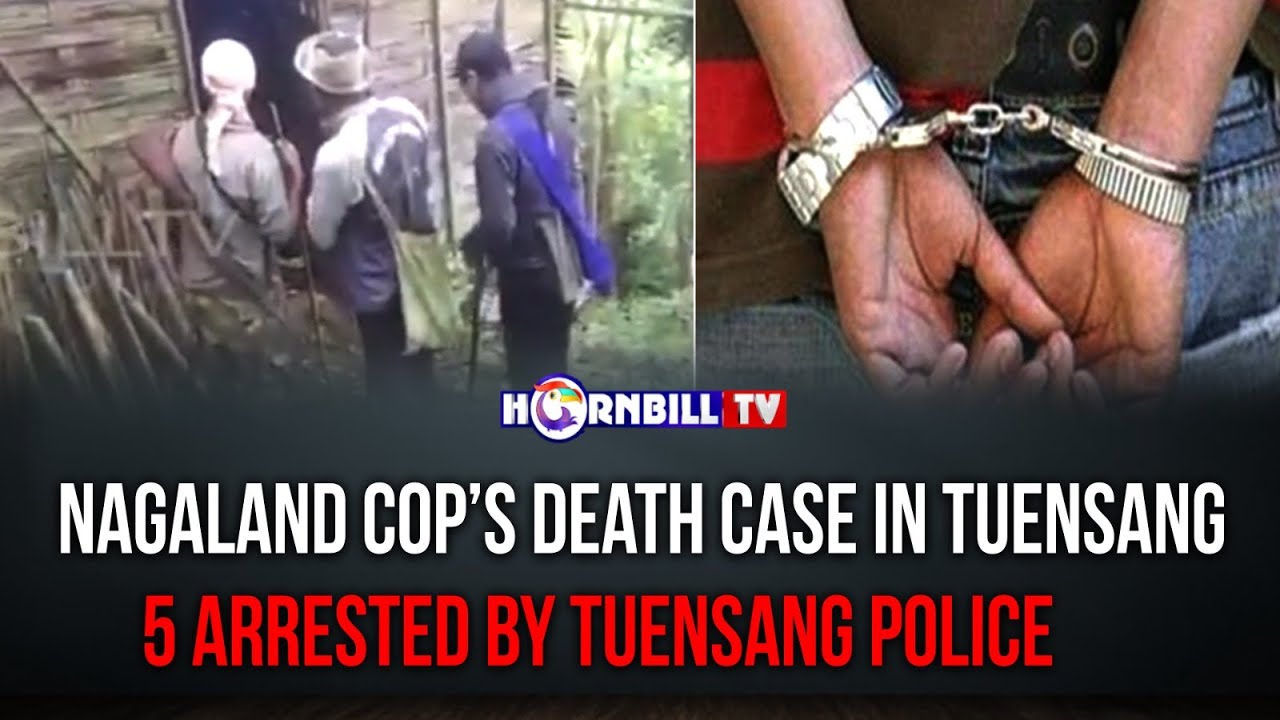 NAGALAND COP&rsquo;S DEATH CASE IN TUENSANG: 5 ARRESTED BY TUENSANG POLICE