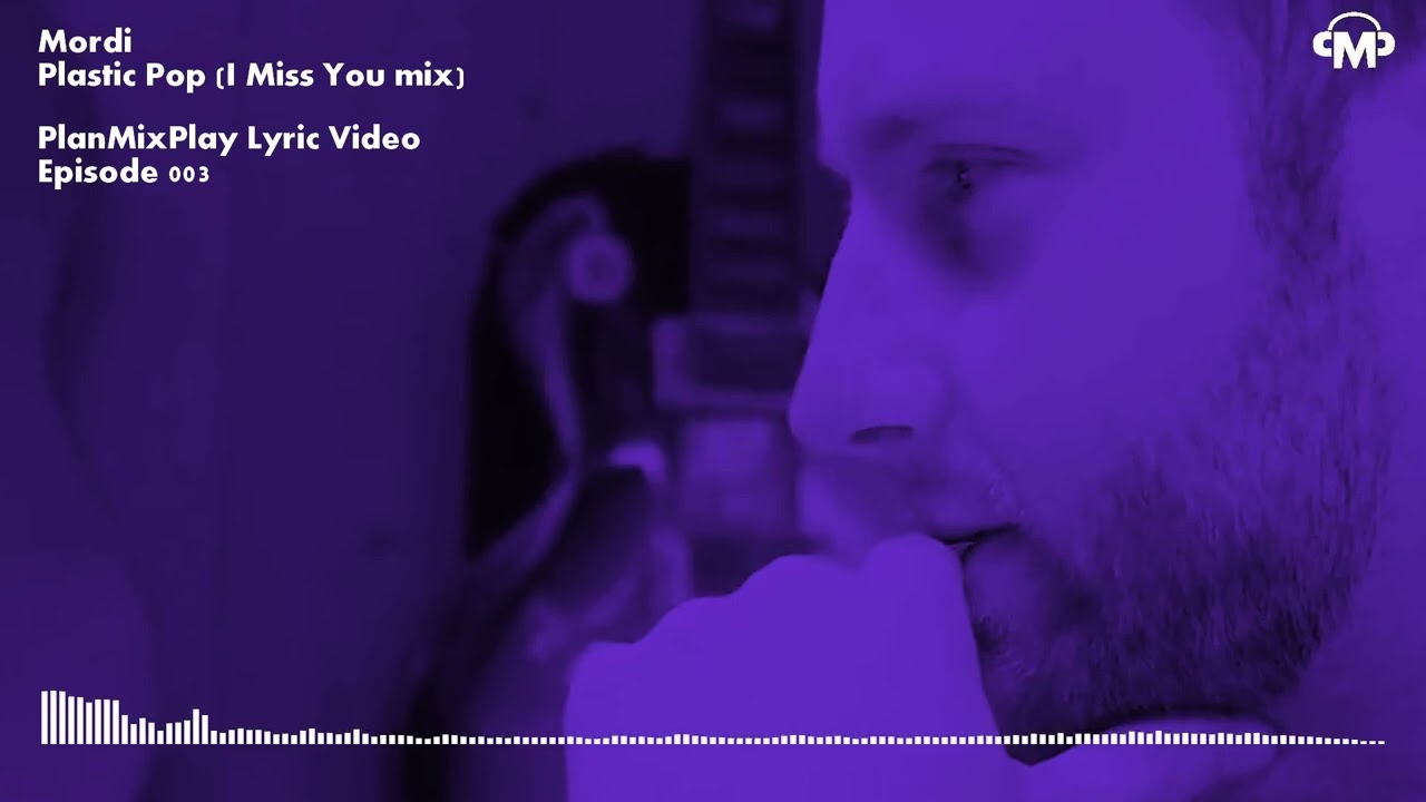 Mordi - Plastic Pop (I miss you mix) (PlanMixPlay Lyric Video)