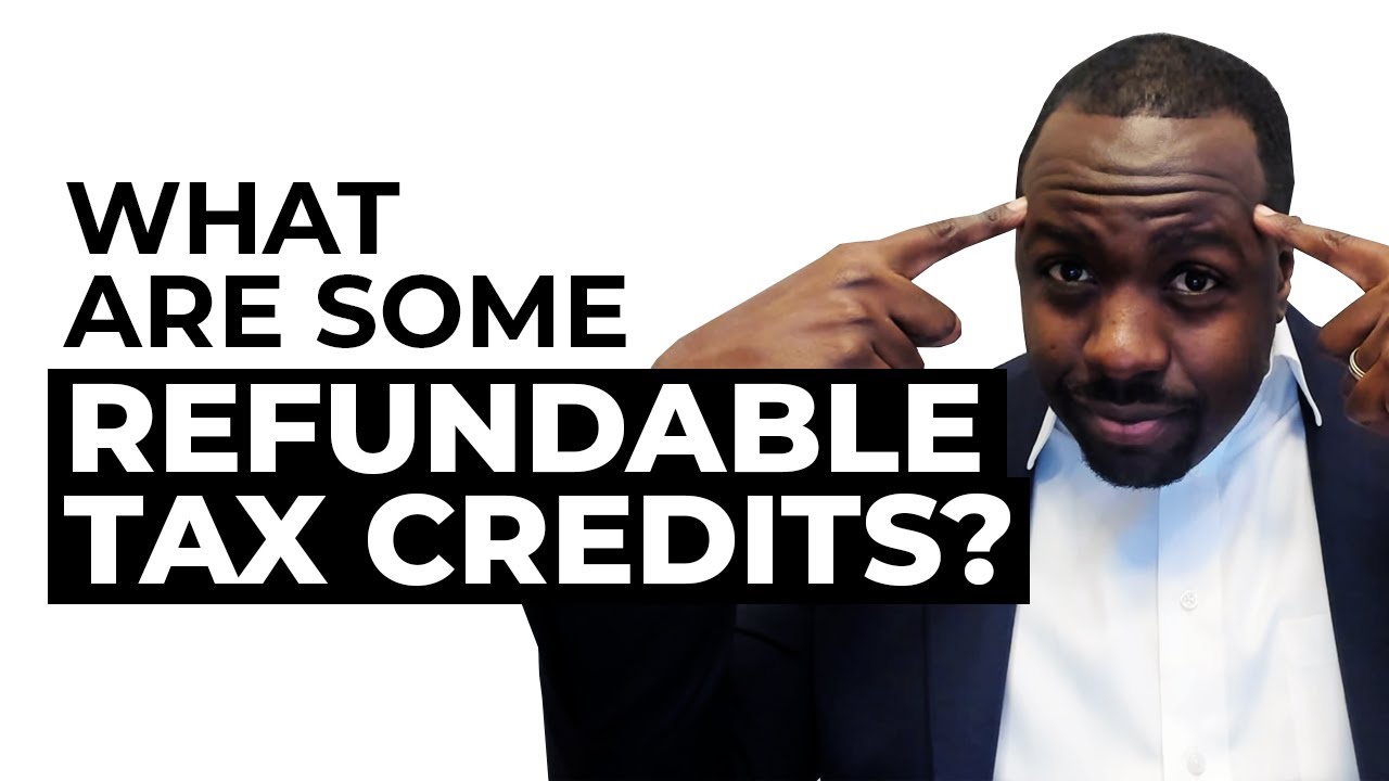 What Are Refundable Tax Credits?
