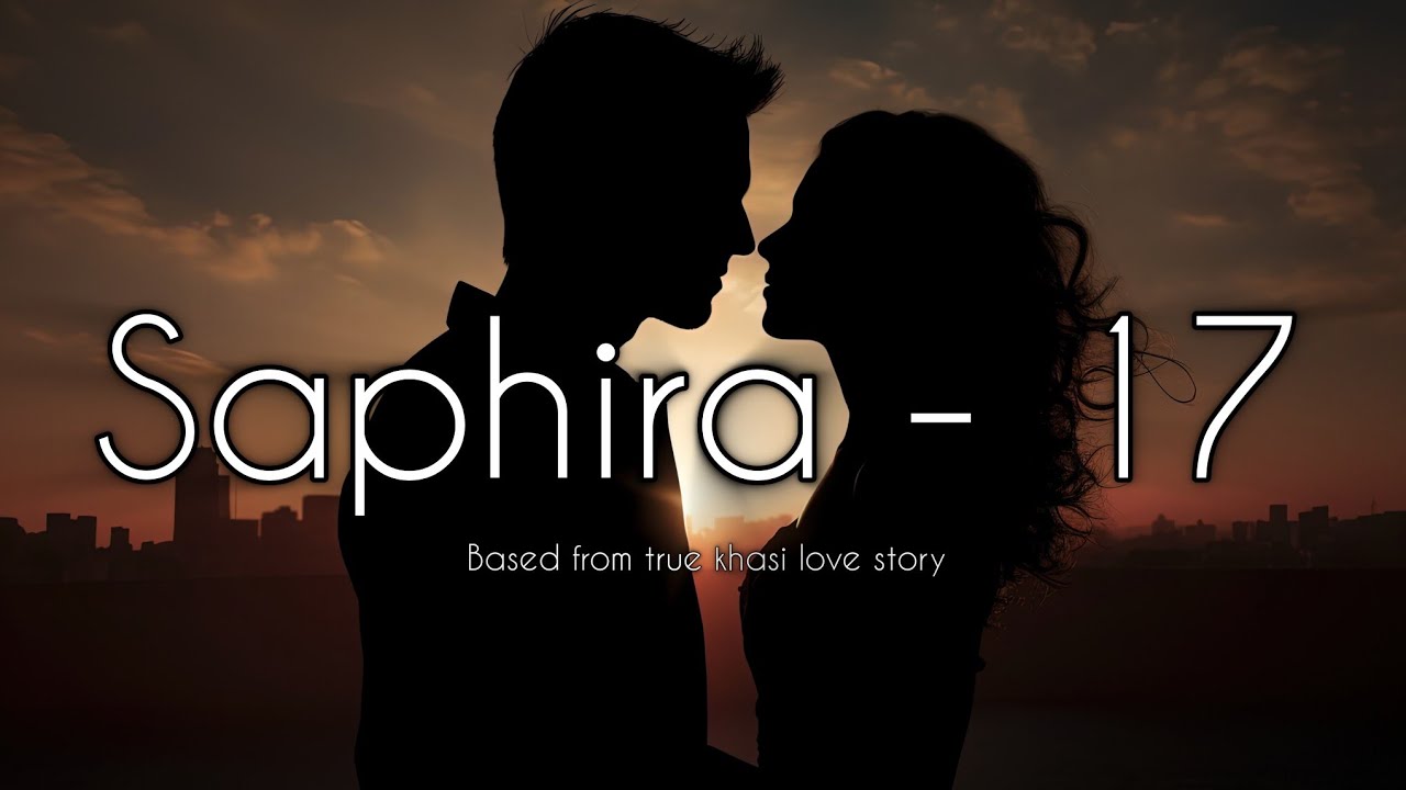 Saphira - 17 ( I Nonghikai Bad U Khynnah ) Based From True Khasi Love Story | Part 17 @KhrawUmdor 
