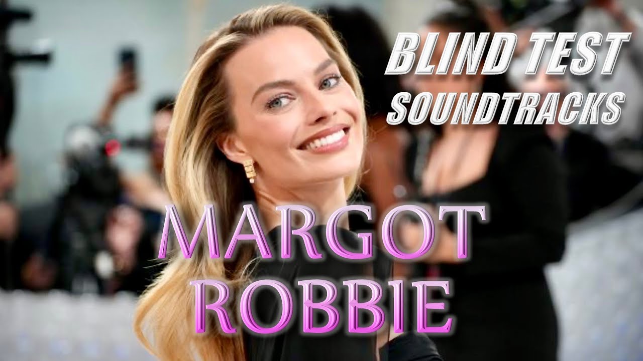 MARGOT ROBBIE - Blind Test Soundtracks (10 scores!)