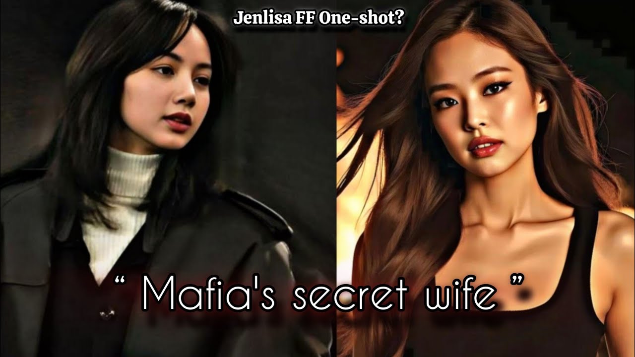 Mafia's secret wife | Jenlisa FF Oneshot New