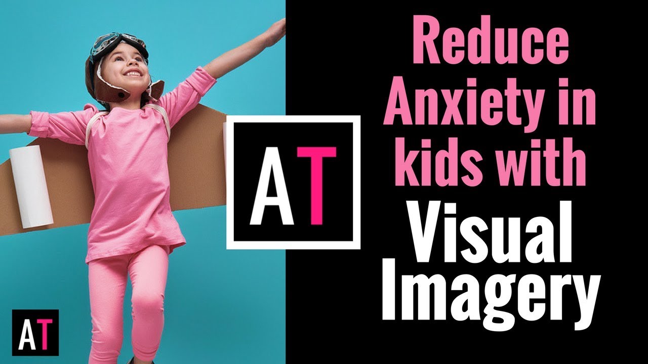 Reduce Anxiety in Kids with Visual Imagery