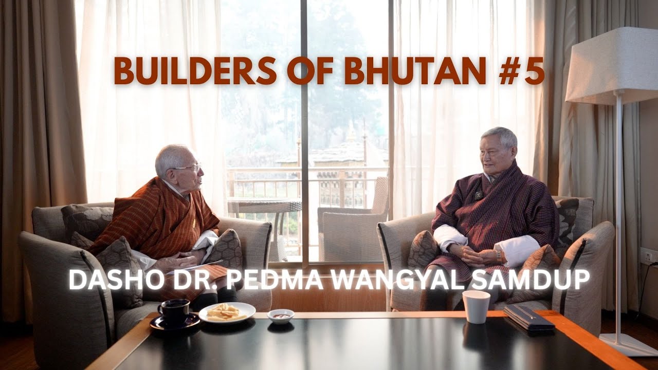 Builders of Bhutan #5 - Dasho Dr. Pedma Wangyal Samdup