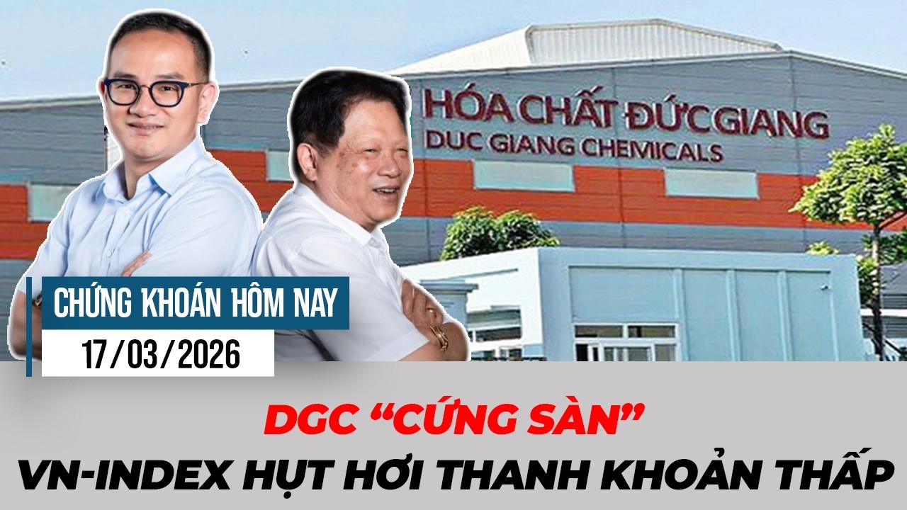 Cổ phiếu DGC sàn cứng khi Chủ tịch công ty bị khởi tố | Chứng khoán hôm nay 17/03/2026
