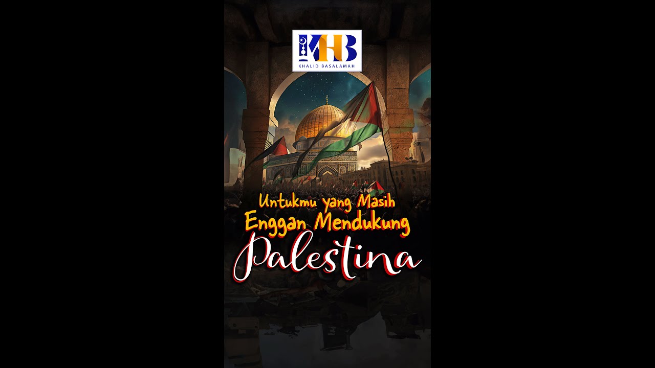 Untukmu yang Masih Enggan Mendukung Palestina! - Khalid Basalamah