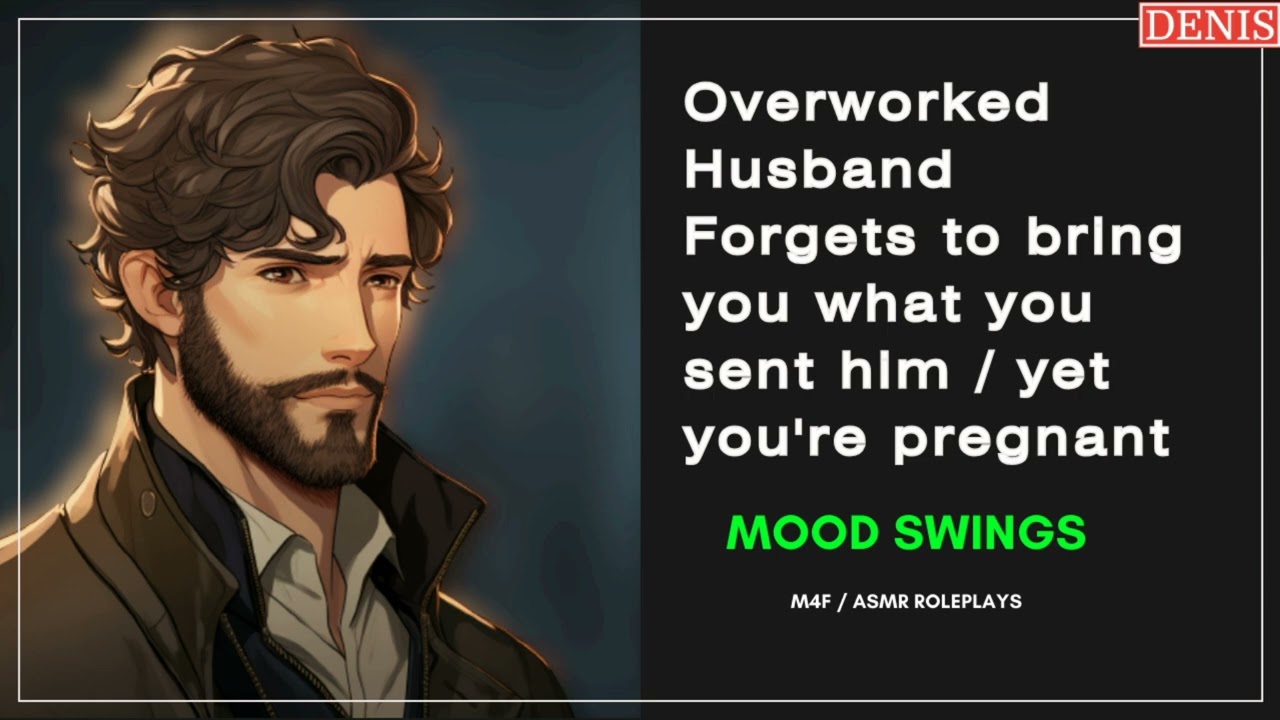 [ASMR] Overworked Husband forgets what you sent him yet your pregnant & your Moods easily change.