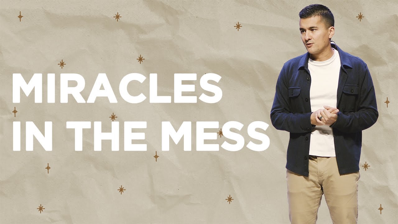 Miracles in the Mess - First Church Message