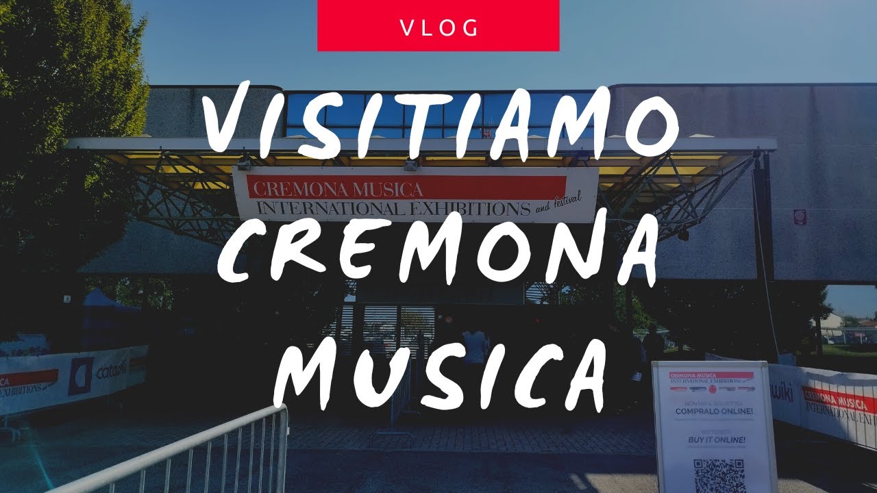 Cremona Musica... la fiera dedicata agli strumenti classici e non solo [VLOG]