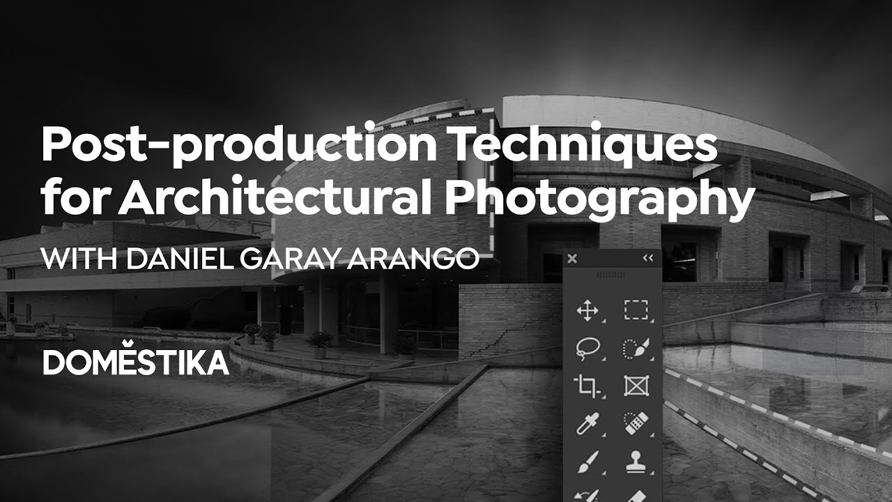 Técnicas de Postproducción para Fotografía Arquitectónica | Un curso de Daniel Garay