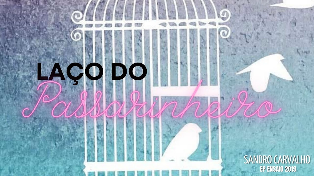 LAÇO DO PASSARINHEIRO - Sandro Carvalho