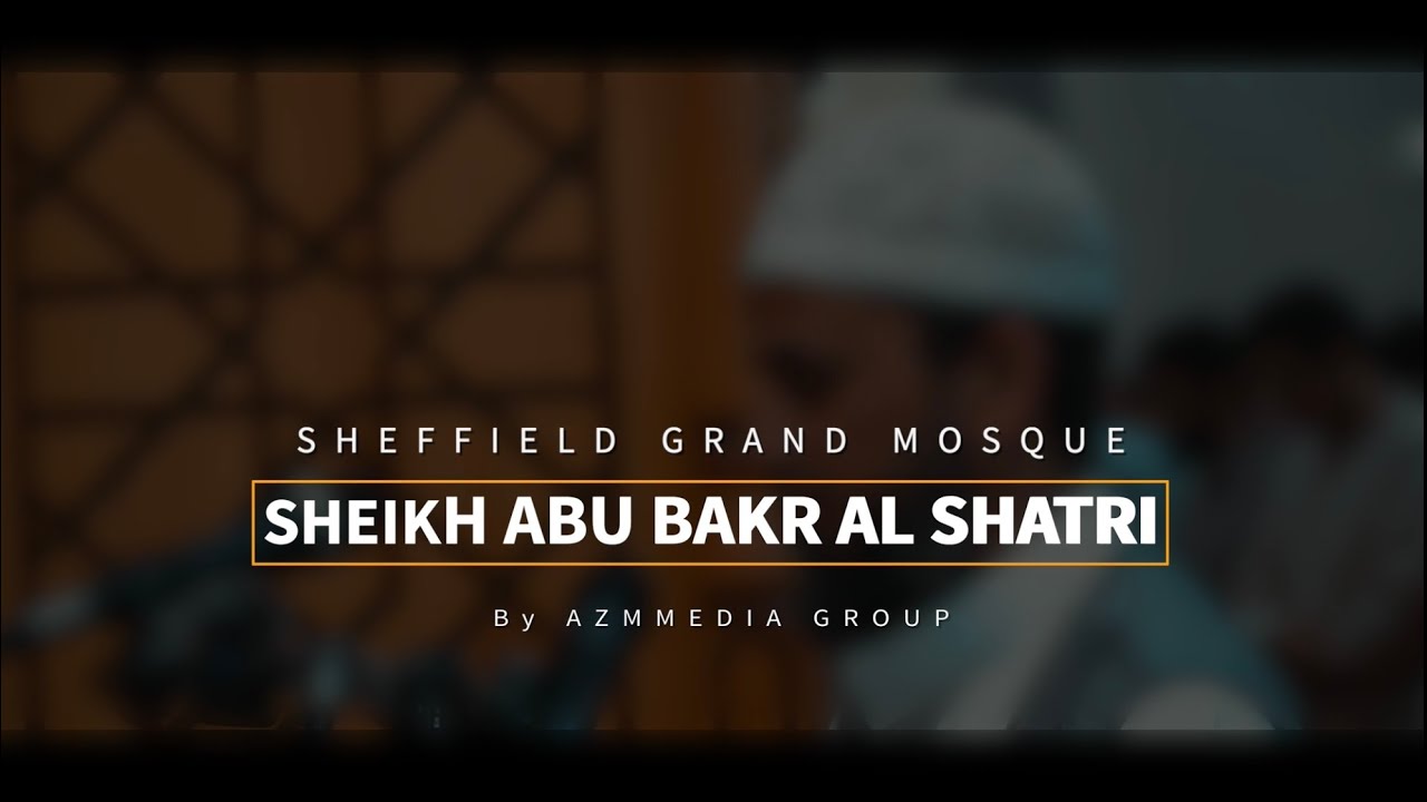 Holy Quran | Abu Bakr Al Shatri | Sheffield Grand Mosque | 23rd Ramadan