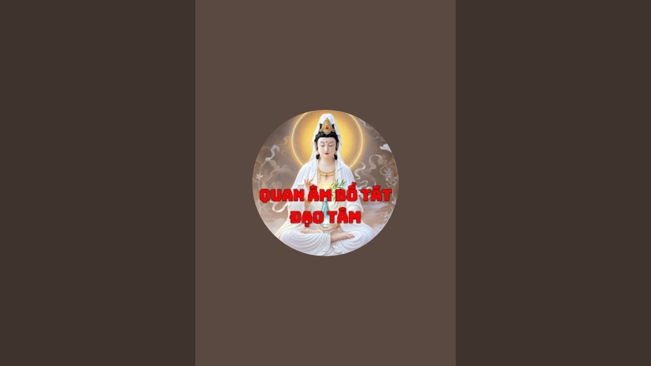 Quan Âm Bồ Tát Đạo Tâm đang phát trực tiếp!