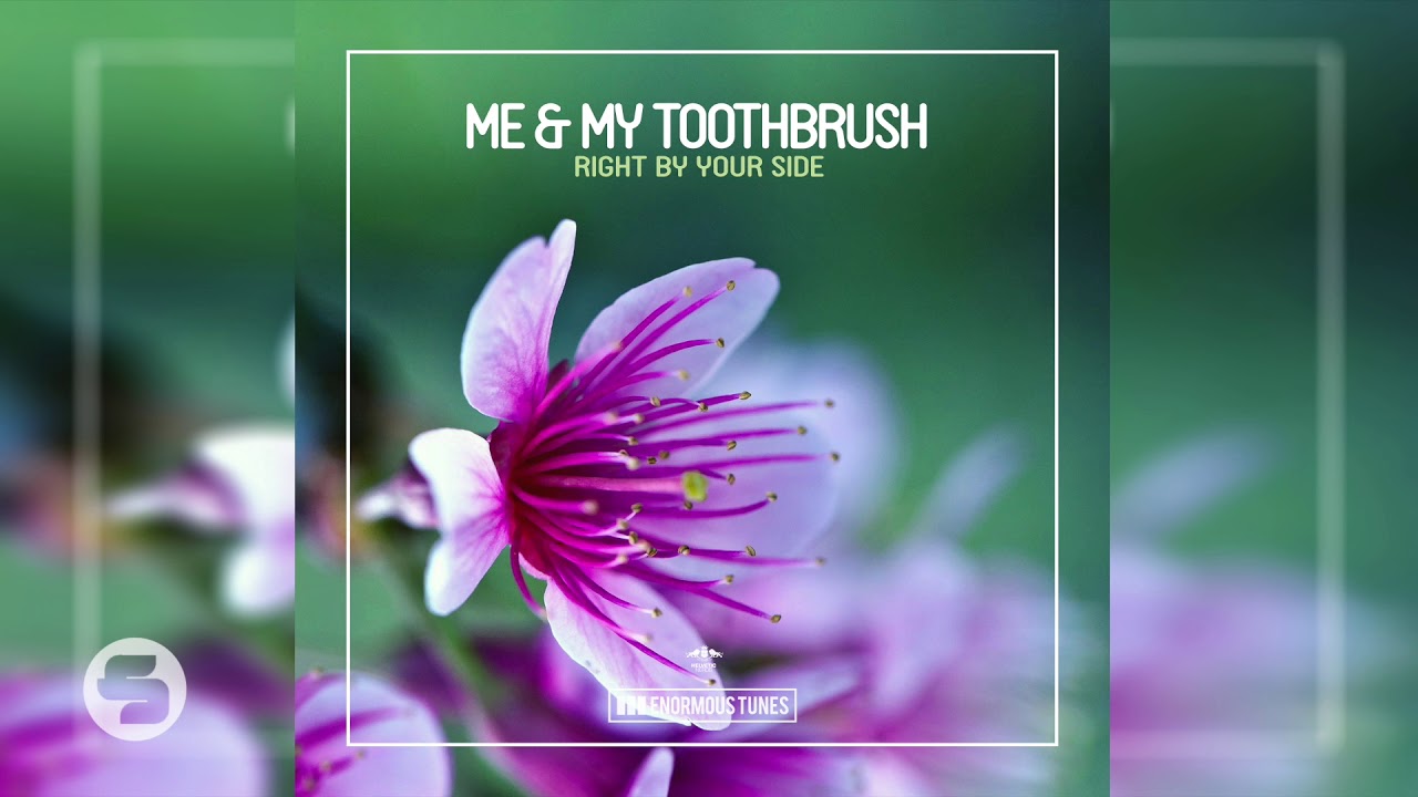 Me & My Toothbrush - Right by Your Side (Original Club Mix)