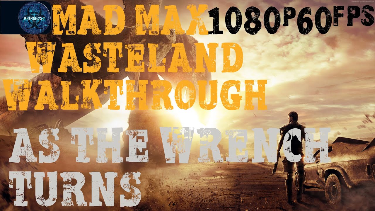 Mad Max Wasteland Walkthrough - As The Wrench Turns