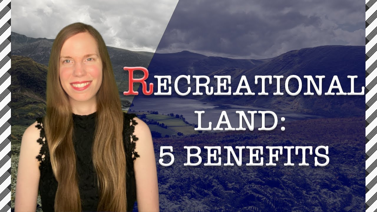 RECREATIONAL LAND: 5 Benefits That May Surprise You