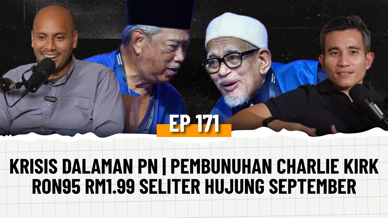 EP171 | Krisis Dalaman PN, RON95 RM1.99 Seliter, Pembunuhan Charlie Kirk