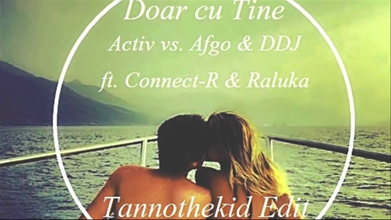 Activ vs. Afgo & DDJ ft. Connect-R & Raluka - Doar cu Tine (Tannothekid Edit)