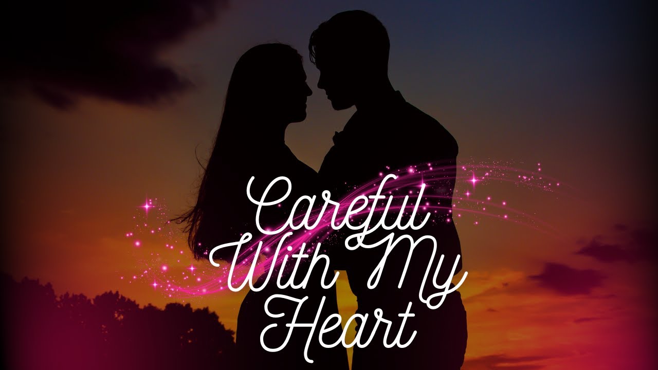 CAREFUL WITH MY HEART