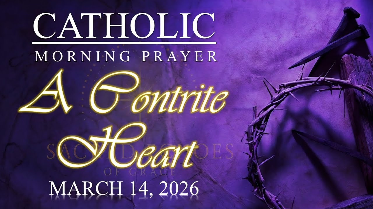 🌅 A CONTRITE HEART: Catholic Morning Prayer for Mercy, Humility & Renewal | March 14, 2026