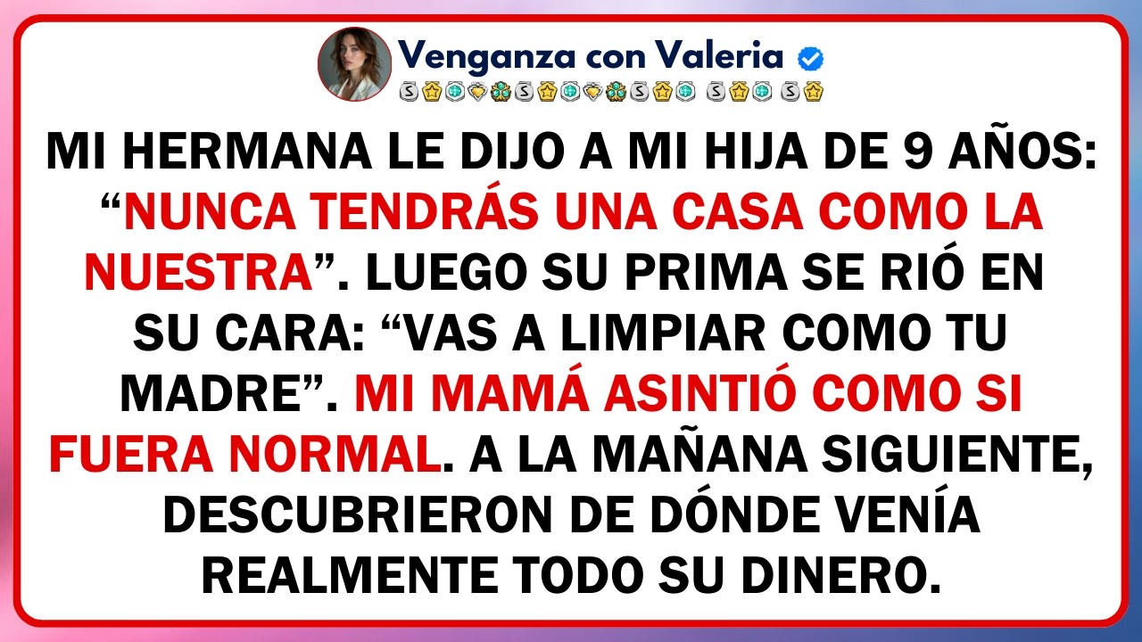 Mi hermana le dijo a mi hija de 9 años “Nunca tendrás una casa como la nuestra”. Luego su prima...