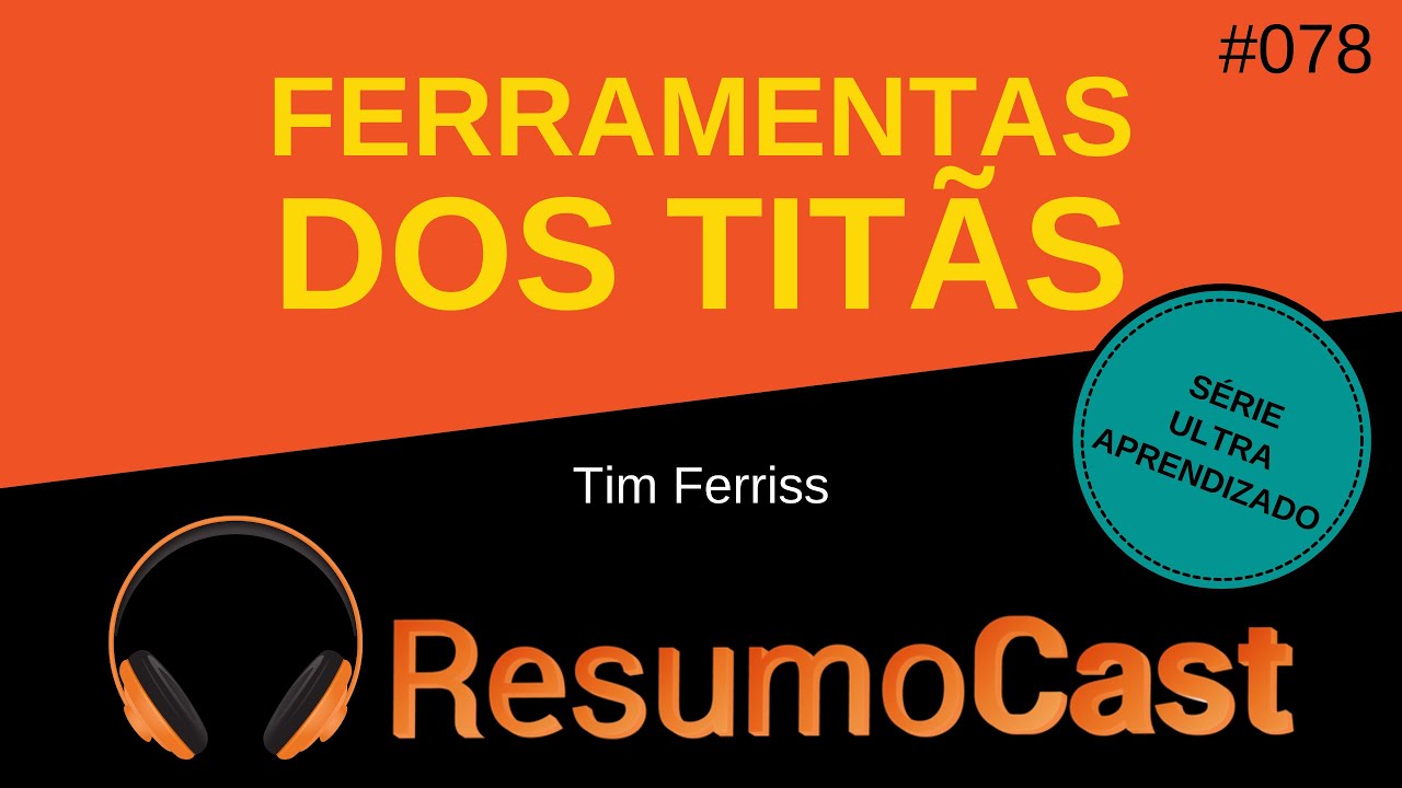 Ferramentas dos Tit&atilde;s - Tim Ferriss | T2#078