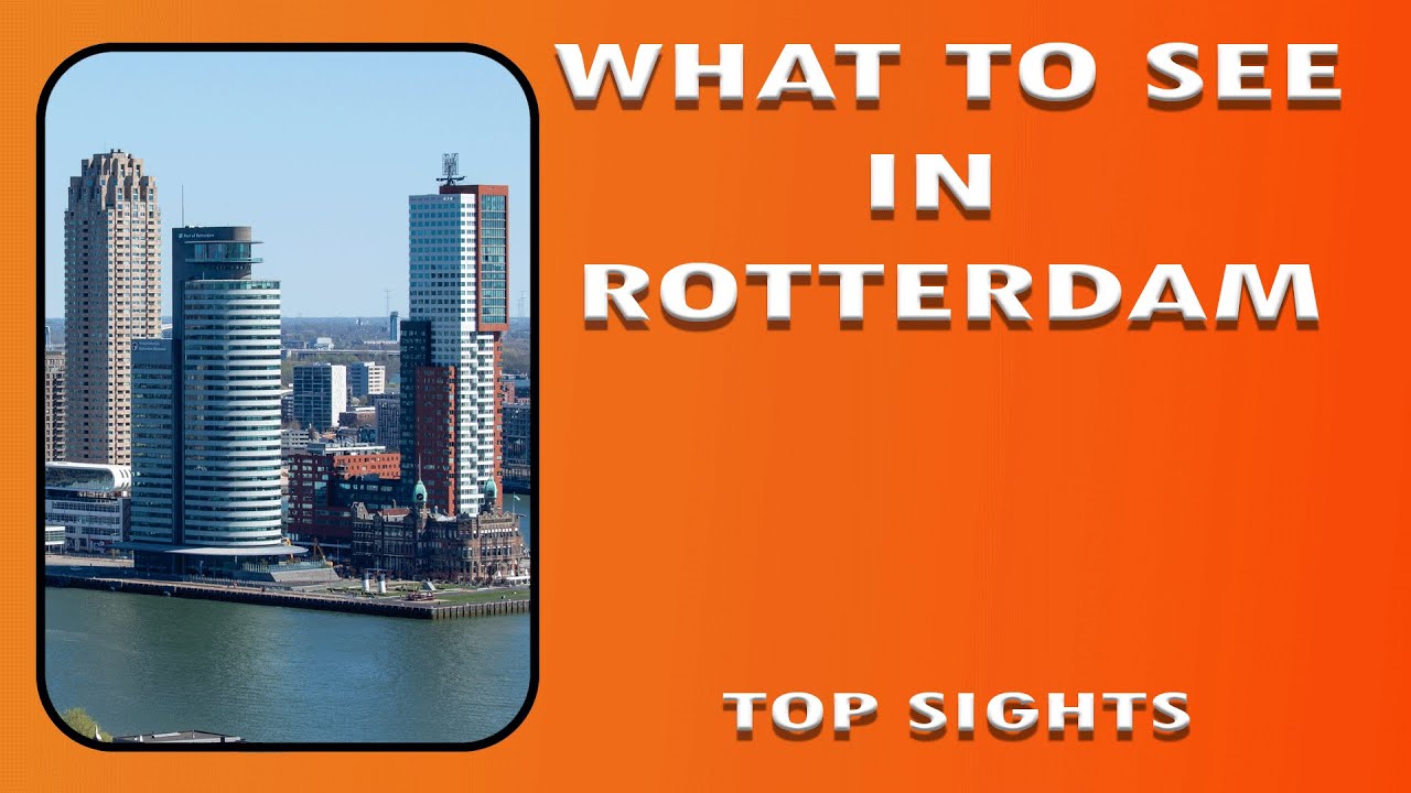 WHAT TO SEE IN ROTTERDAM / QUE VER EN ROTTERDAM