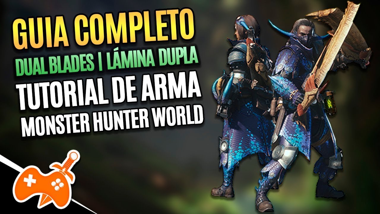 Monster Hunter World  | Dual Blade - Dupla Lâmina Tutorial / Guia de Arma [Dicas mhw]