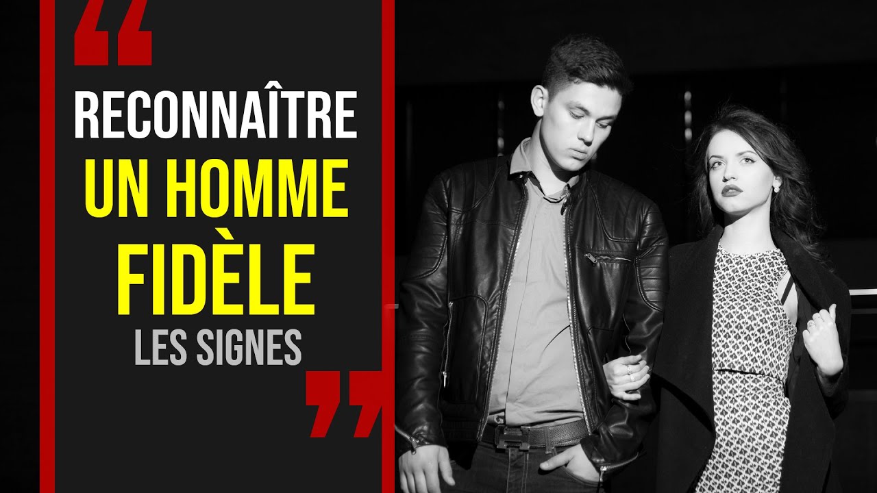 Comment SAVOIR SI CET HOMME EST FIDÈLE - Comment reconnaitre un homme fidèle?