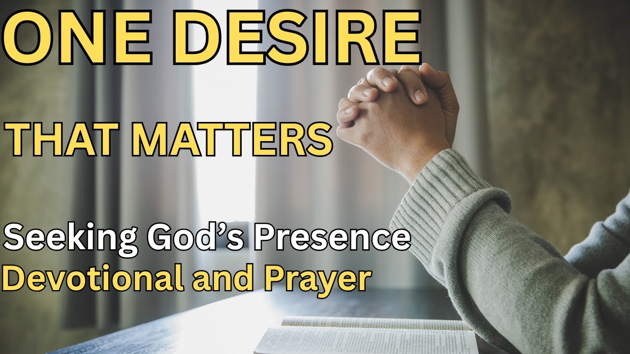 The One Desire That Changes Everything | Psalm 27 Devotional on Seeking God’s Presence
