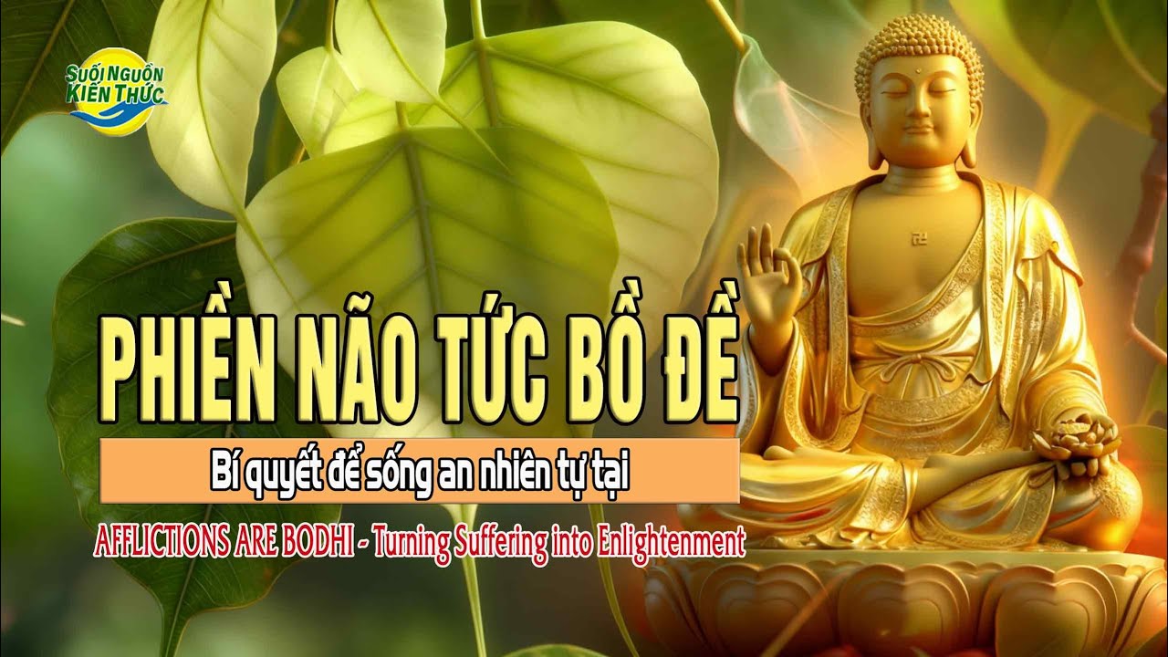 PHIỀN NÃO TỨC BỒ ĐỀ. AFFLICTIONS ARE BODHI. Bí quyết để sống an nhiên tự tại cho mọi người.