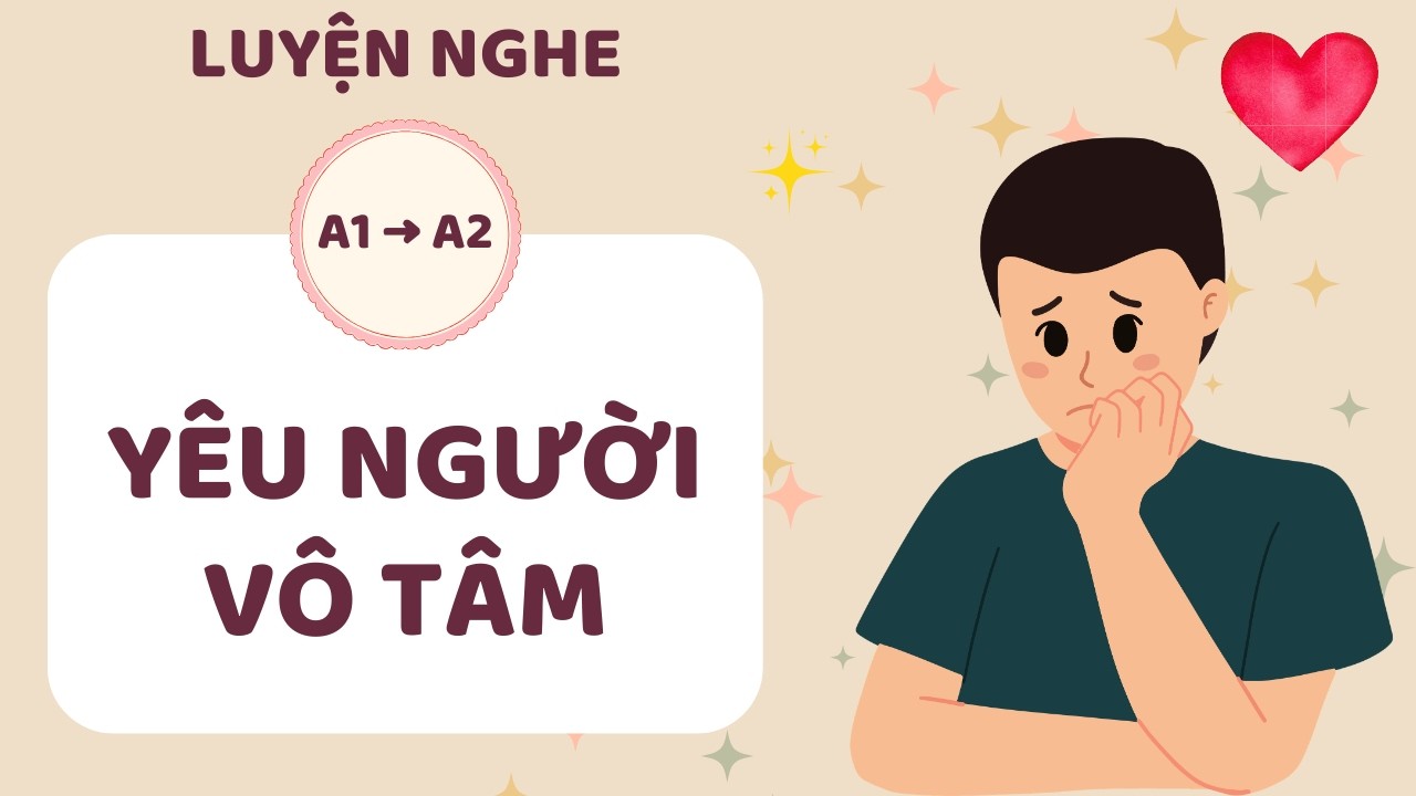 ️🎧 Luyện Nghe Tiếng Anh A1 A2 - Yêu Người Vô Tâm - English Listening