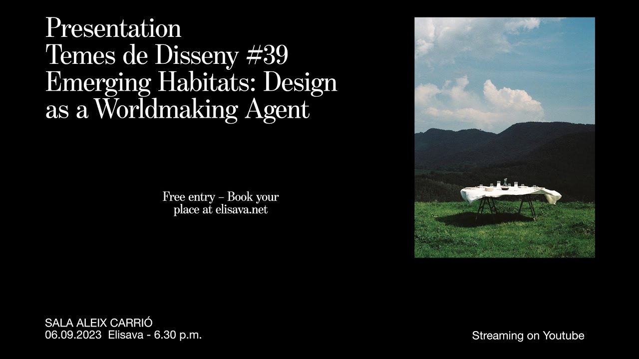Presentation of Temes de Disseny #39 &ndash; Emerging Habitats: Design as a Worldmaking Agent