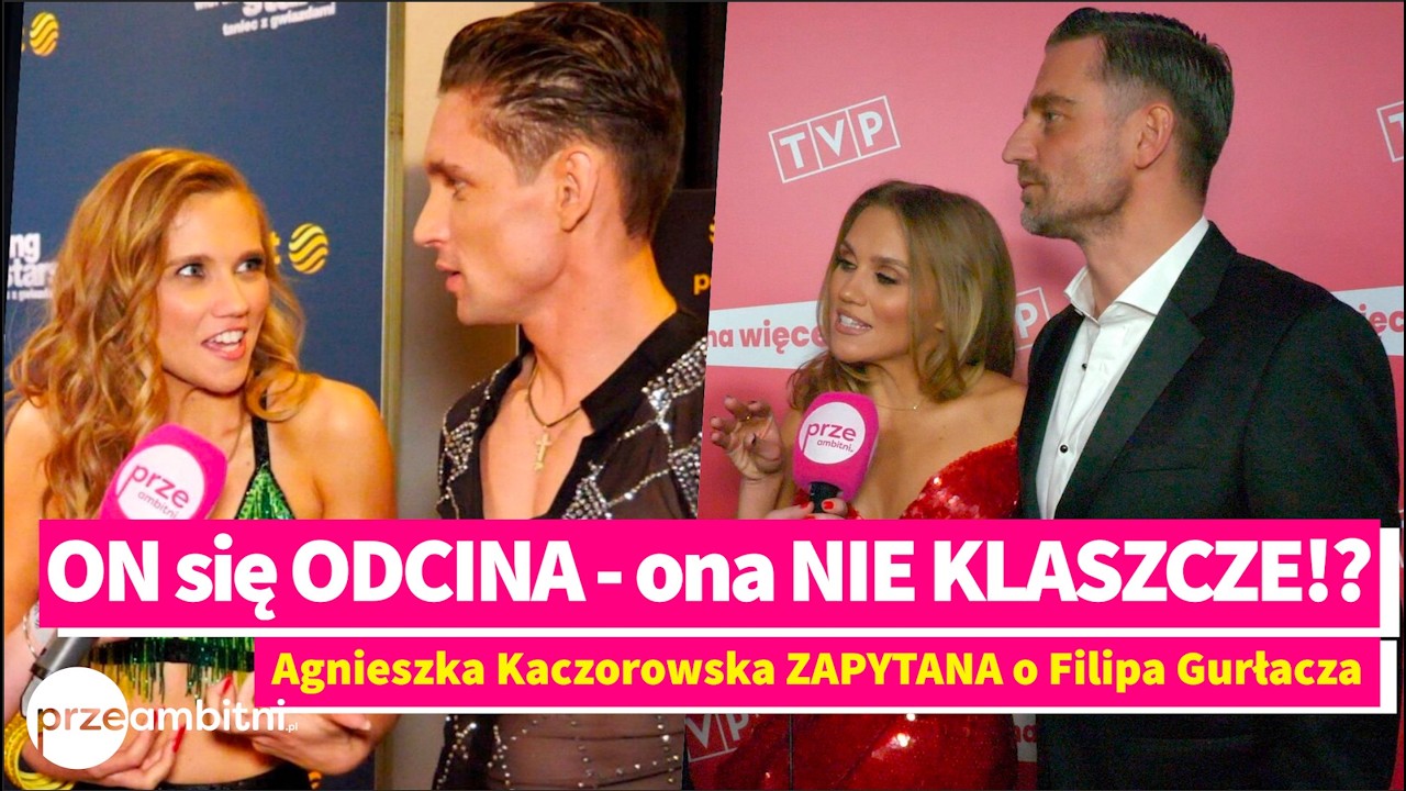 Agnieszka KACZOROWSKA zapytana o Filipa GURŁACZA: ODCINA się, a ona mu NIE KLASZCZE!