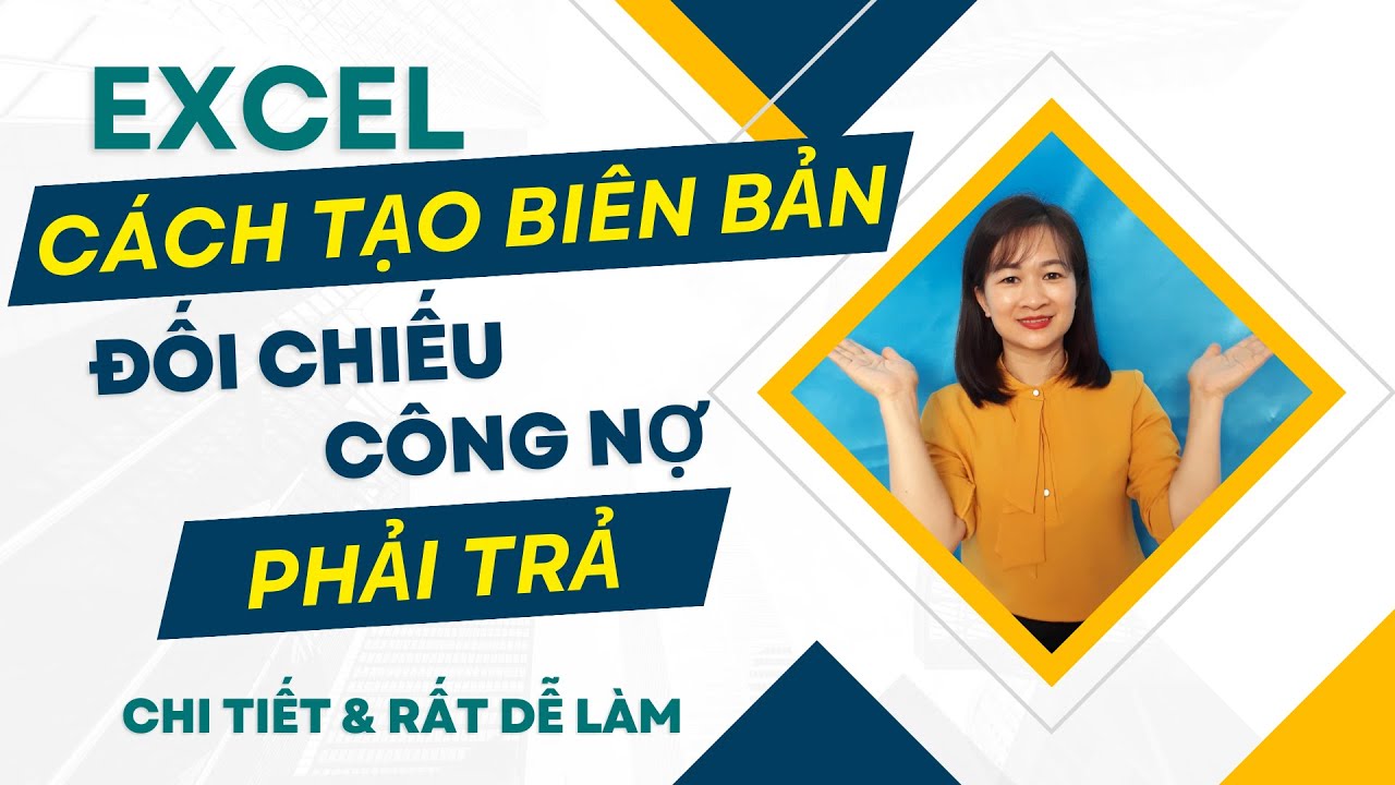 Hướng Dẫn Làm Sổ Sách Kế Toán Trên Excel | Bài 14: Cách Tạo Biên Bản Đối Chiếu Công Nợ Phải Trả