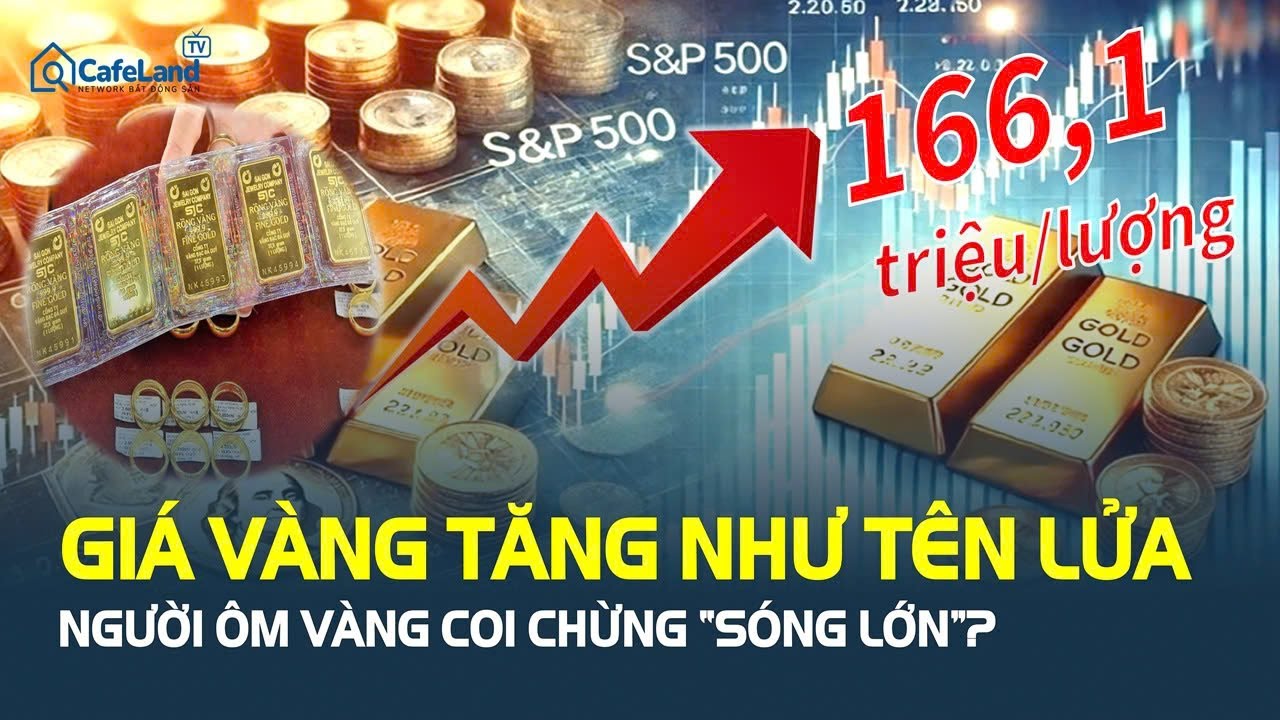 Giá vàng TĂNG NHƯ TÊN LỬA, liên tiếp PHÁ KỶ LỤC, người ôm vàng coi chừng “SÓNG LỚN”? | CafeLand