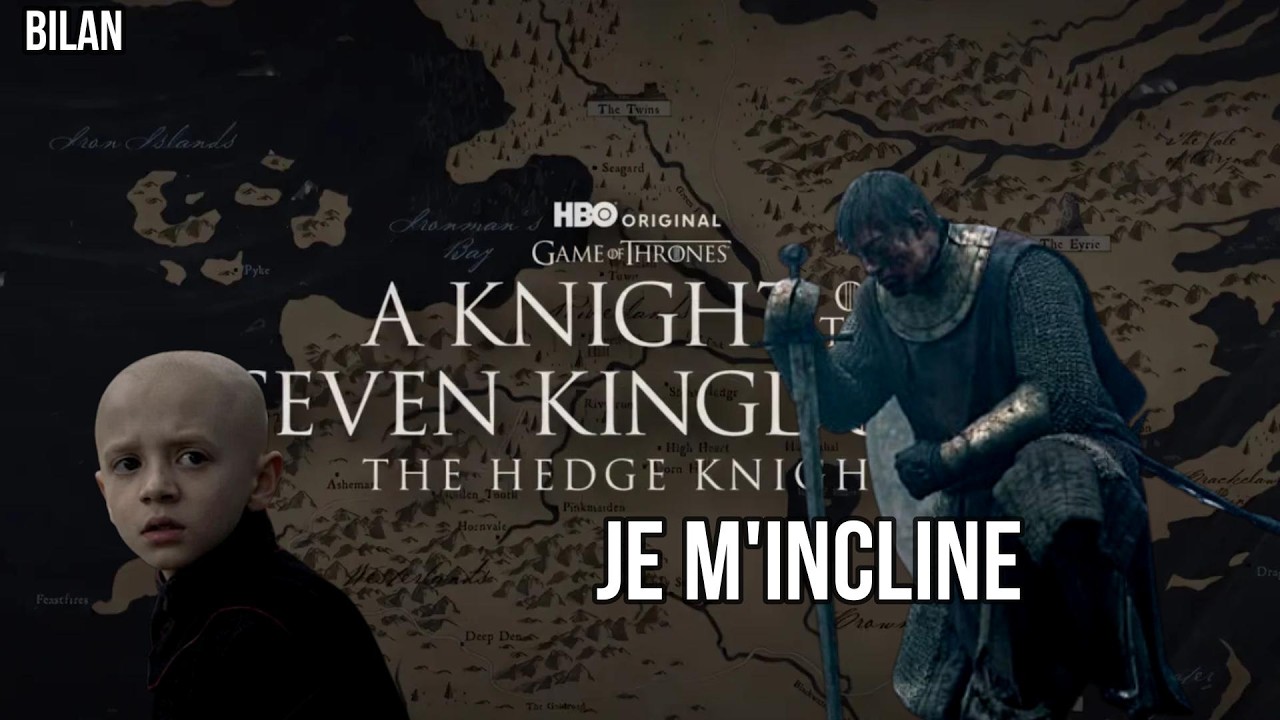 Bilan - A KNIGHT OF THE SEVEN KINGDOMS (Je m'incline)