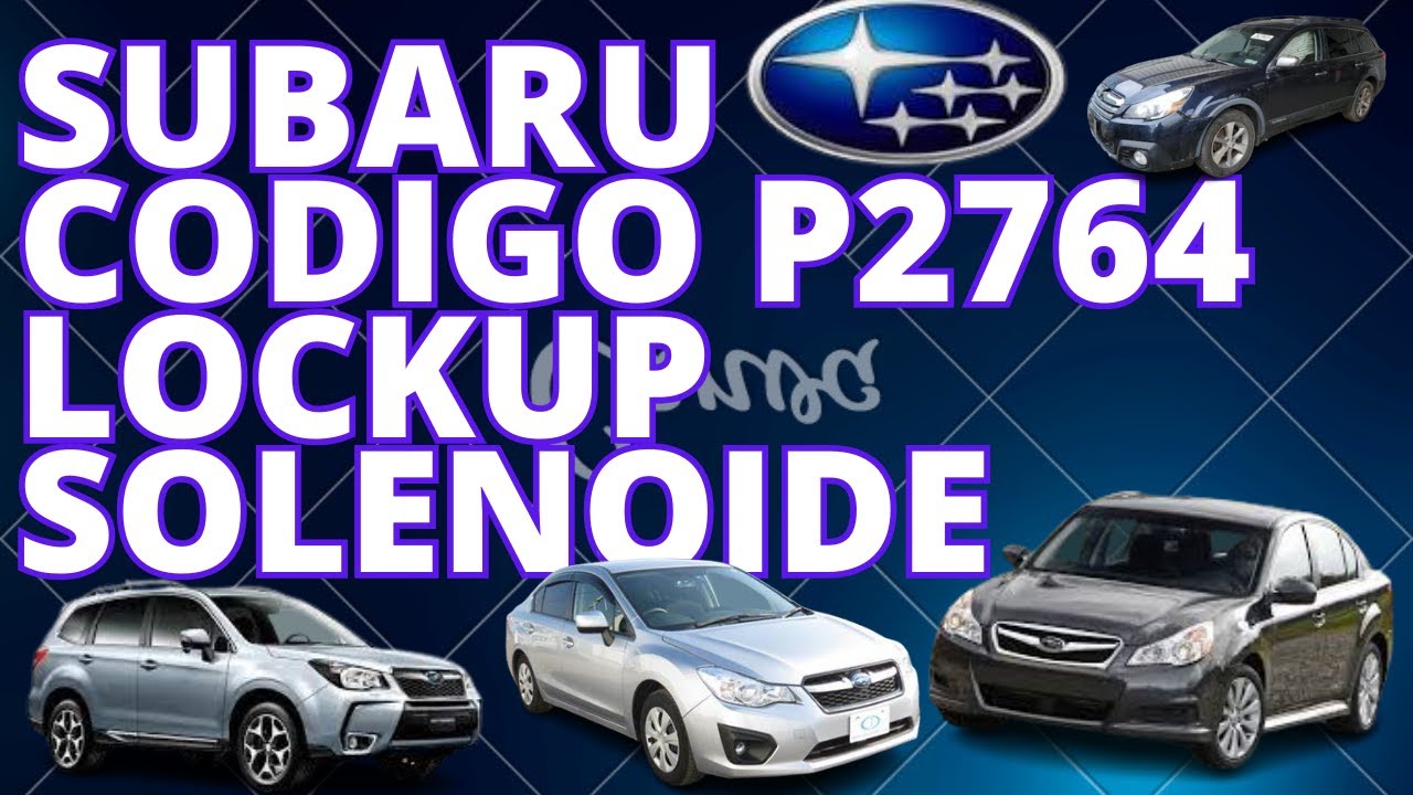 P2764 Lockup solenoide como cambiarlo TR580 transmision CVT SUBARU