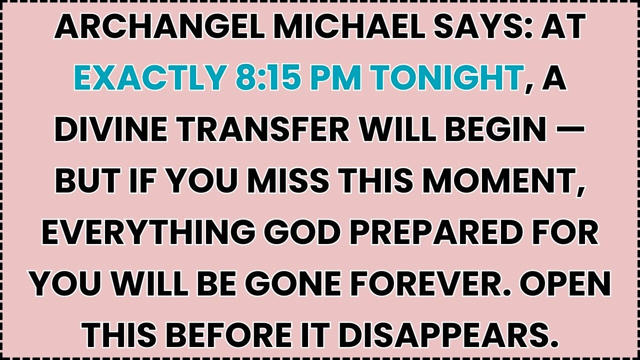 🧿 Archangel Michael Says- At Exactly 8-15 PM Tonight, A Divine Transfer Will Begin — But If You Miss