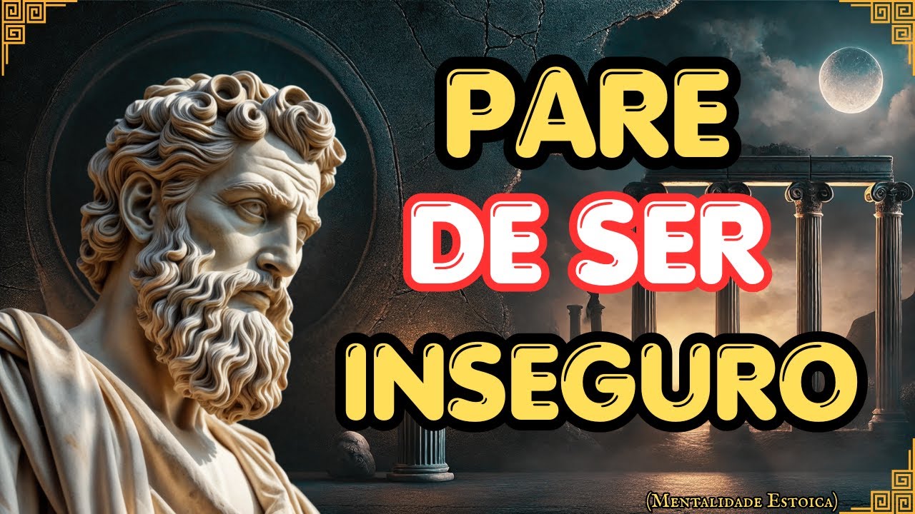COMO ELIMINAR A INSEGURANÇA E SE TORNAR UMA ROCHA EMOCIONAL | ESTOICISMO