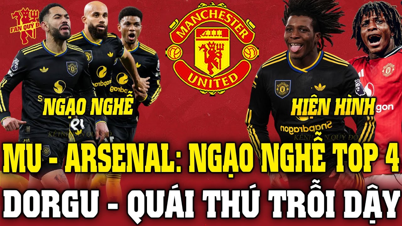 Tin MU Sáng 26/1: MU - ARSENAL: NGẠO NGHỄ TOP 4; DORGU - QUÁI THÚ TRỖI DẬY