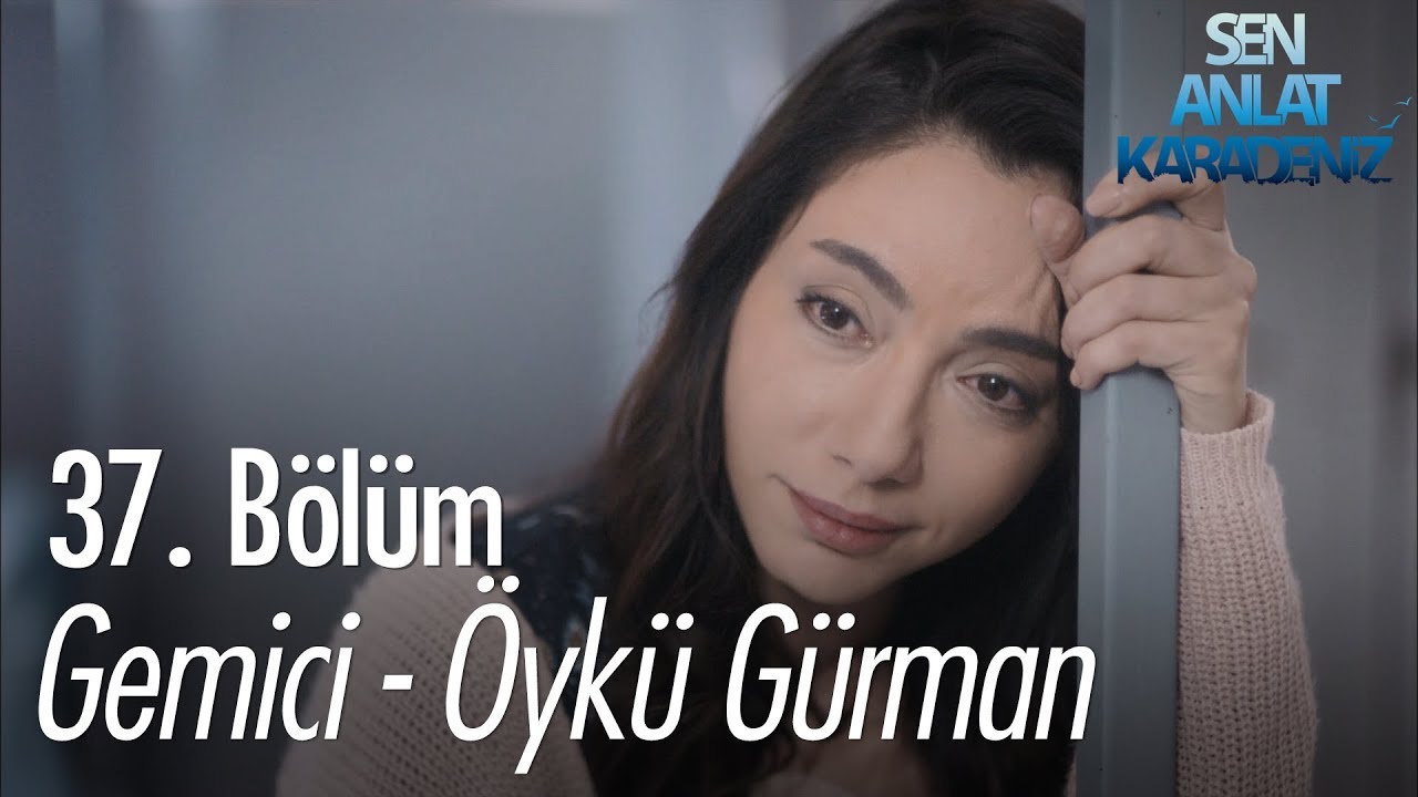Gemici - &Ouml;yk&uuml; G&uuml;rman - Sen Anlat Karadeniz 37. B&ouml;l&uuml;m