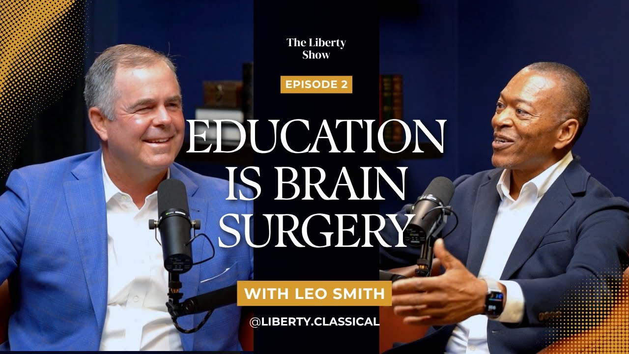 Education Is Brain Surgery | Leo Smith on Parenting, Sacrifice & Classical Learning