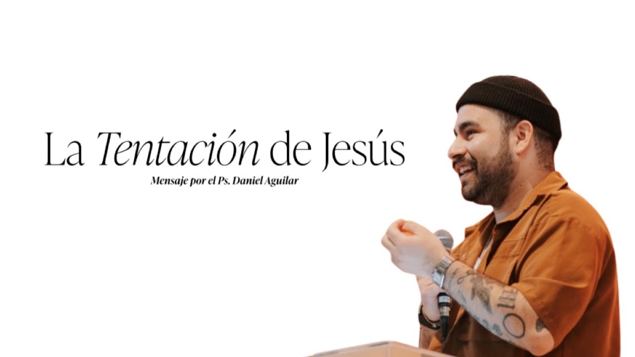 La Tentación de Jesús  - Ps. Daniel Aguilar - Un Corazón Iglesia