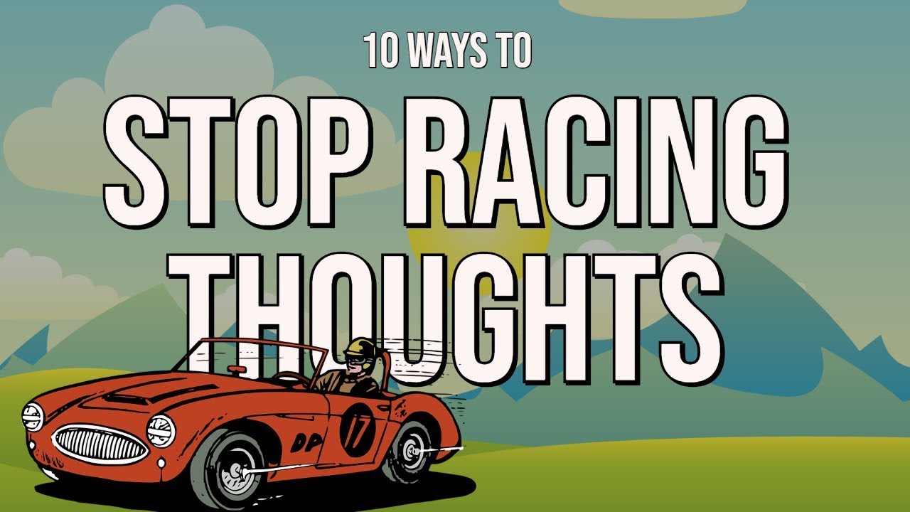 10 Ways to Stop Racing Thoughts and Calm an Overactive Mind