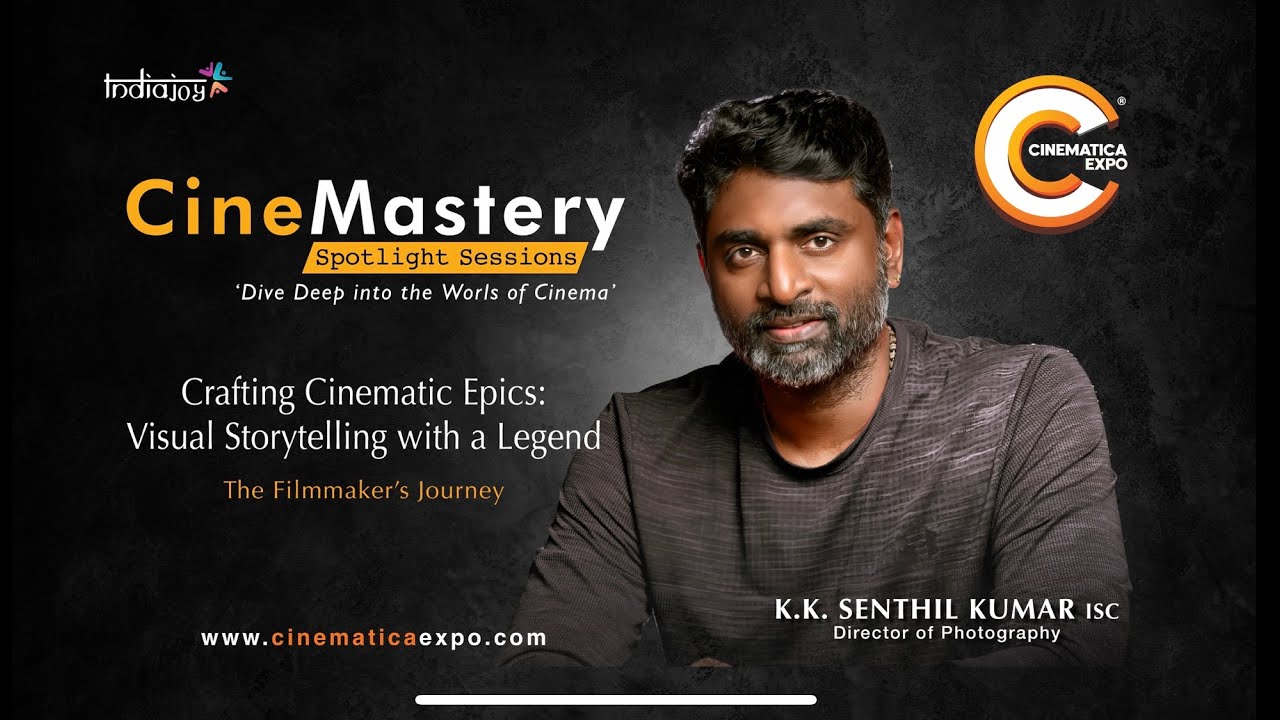 Crafting Cinematic Epics: Visual Storytelling | KK SENTHIL KUMAR CINEMATICA EXPO 2024