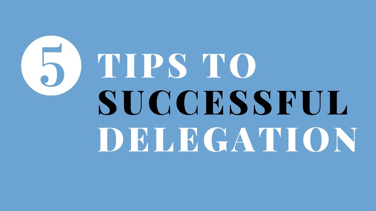 5 Tips That Will Help You Learn Successful Delegation!
