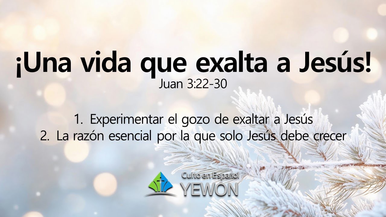 2026/01/25 [CULTO EN ESPAÑOL] ¡Una vida que exalta a Jesús! (Juan 3:22-30)