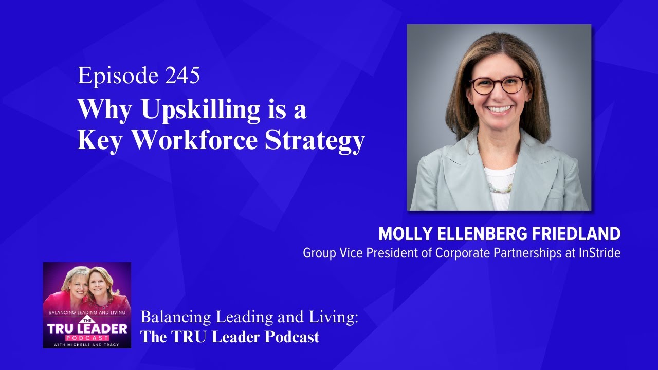 Why Upskilling is a Key Workforce Strategy with Molly Ellenberg Friedland | Episode 245